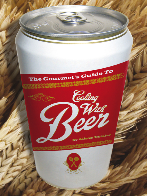 Title details for The Gourmet's Guide to Cooking with Beer by Alison Boteler - Available